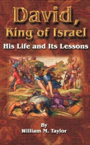 Title: David, King of Israel: His Life and Its Lessons, Author: William M. Taylor