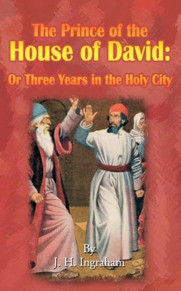 The Prince of the House of David: Or Three Years in the Holy City