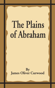 Title: The Plains of Abraham, Author: James Oliver Curwood