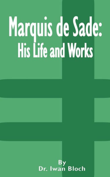 Marquis de Sade: His Life and Works