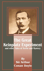 Title: The Great Keinplatz Experiment: And Other Tales of Twilight and the Unseen, Author: Arthur Conan Doyle