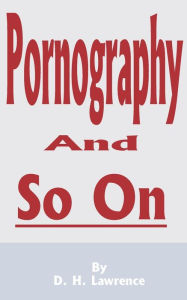 Title: Pornography and So on, Author: D. H. Lawrence