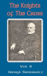 Title: The Knights of the Cross (Volume Two), Author: Henryk K Sienkiewicz