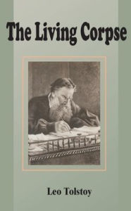 Title: The Living Corpse, Author: Leo Tolstoy