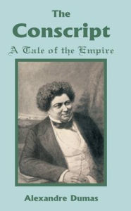 Title: Conscript: A Tale of the Empire, The, Author: Alexandre Dumas