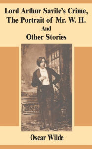 Title: Lord Arthur Savile's Crime, The Portrait of Mr. W. H. And Other Stories, Author: Oscar Wilde