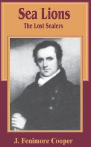 Title: The Sea Lions: The Lost Sealers, Author: James Fenimore Cooper