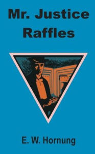 Title: Mr. Justice Raffles, Author: E W Hornung