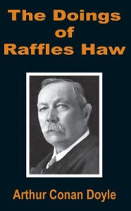 Title: The Doings of Raffles Haw, Author: Arthur Conan Doyle