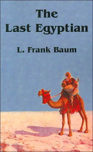 Title: The Last Egyptian, Author: L. Frank Baum