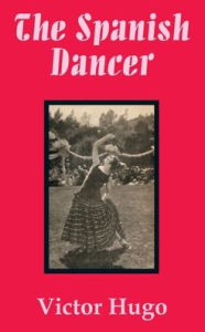 Title: The Spanish Dancer, Author: Victor Hugo