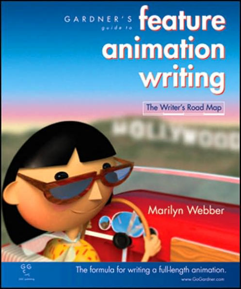 Gardner's Guide to Feature Animation Writing: The Writer's Road Map