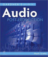 Title: Gardner's Guide to Audio Post Production, Author: Mark Scetta