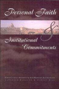 Title: Personal Faith and Institutional Commitments: Roman Catholic Modernist and Anti-Modernist Autobiography, Author: Lawrence Barman