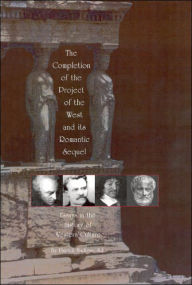 Title: Completion of the Project of the West and its Romantic Sequel: Essays in the History of Western Culture, Author: Patrick Madigan