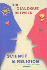 Title: The Dialogue Between Science and Religion: What We Have Learned from One Another, Author: Patrick Byrne