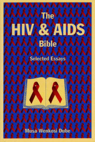 Title: HIV and AIDS Bible: Selected Essays, Author: Musa Wenkosi Dube