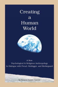 Title: Creating a Human World, Author: Ernest Daniel Carrere