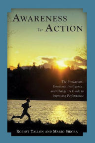 Title: Awareness to Action: The Enneagram, Emotional Intelligence, and Change, Author: Robert Tallon