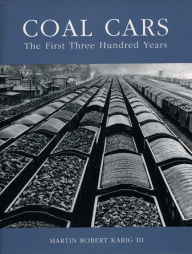 Title: Coal Cars: The First Three Hundred Years, Author: Martin Robert Karig III