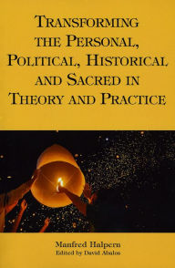 Title: A Comprehensive Philosophy of Transformation: Personal, Political, Historical, and Sacred, Author: Manfred Halpern