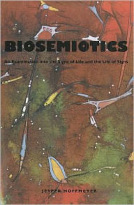 Title: Biosemiotics: An Examination into the Signs of Life and the Life of Signs, Author: Jesper Hoffmeyer