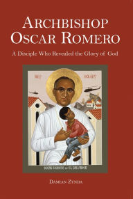 Title: Archbishop Oscar Romero: A Disciple Who Revealed the Glory of God, Author: Damian Zynda