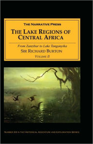 Title: The Lake Regions of Central Africa: From Zanzibar to Lake Tanganyika, Author: Richard Francis Burton