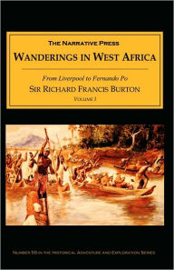 Title: Wanderings in West Africa: From Liverpool to Fernando Po: Volume 1, Author: Richard Francis Burton