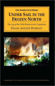 Title: Under Sail In The Frozen North, Author: Frank Arthur Worsley