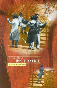 Title: The Story of Irish Dance, Author: Helen Brennan