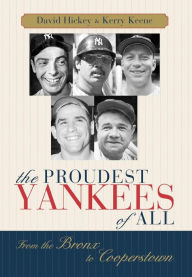 Title: The Proudest Yankees of All: From the Bronx to Cooperstown, Author: David Hickey