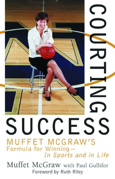 Courting Success: Muffet McGraw's Formula for Winning--in Sports and Life