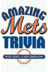 Title: Amazing Mets Trivia, Author: Ross Adell