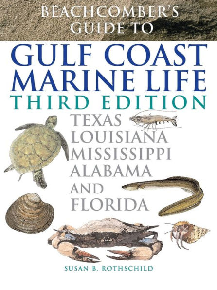 Beachcomber's Guide to Gulf Coast Marine Life: Texas, Louisiana, Mississippi, Alabama, and Florida / Edition 3