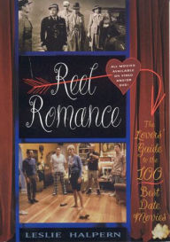 Title: Reel Romance: The Lovers' Guide to the 100 Best Date Movies, Author: Leslie C. Halpern