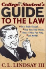 The College Student's Guide to the Law: Get a Grade Changed, Keep Your Stuff Private, Throw a Police-Free Party, and More!