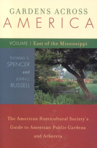 Title: Gardens Across America, East of the Mississippi: The American Horticulatural Society's Guide to American Public Gardens and Arboreta, Author: John H. Russell