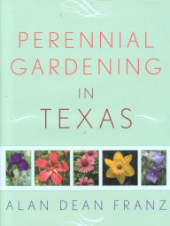 Title: Perennial Gardening in Texas, Author: Alan Dean Franz