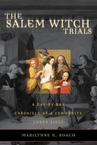 Title: Salem Witch Trials: A Day-by-Day Chronicle of a Community under Siege, Author: Marilynne K Roach