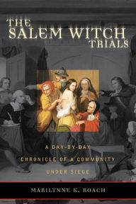 Title: The Salem Witch Trials: A Day-by-Day Chronicle of a Community Under Siege, Author: Marilynne K. Roach