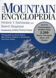 Title: The Mountain Encyclopedia: An A to Z Compendium of Over 2,250 Terms, Concepts, Ideas, and People, Author: Frederic Hartemann