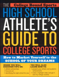 Title: High School Athlete's Guide to College Sports: How to Market Yourself to the School of Your Dreams, Author: College Bound Sports