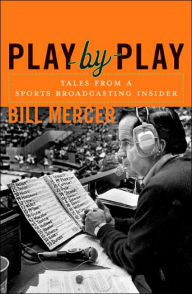 Title: Play-by-Play: Tales from a Sportscasting Insider, Author: Bill Mercer