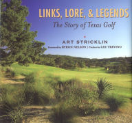 Title: Links, Lore, & Legends: The Story of Texas Golf, Author: Art Stricklin