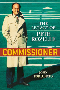 Title: Commissioner: The Legacy of Pete Rozelle, Author: John Fortunato