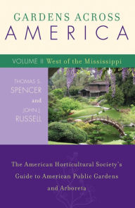 Title: Gardens Across America, West of the Mississippi: The American Horticultural Society's Guide to American Public Gardens and Arboreta, Author: John H. Russell