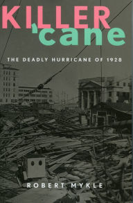 Title: Killer Cane: The Deadly Hurricane of 1928, Author: Robert Mykle