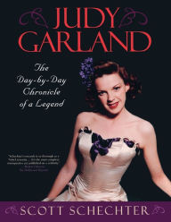 Title: Judy Garland: The Day-by-Day Chronicle of a Legend, Author: Scott Schechter