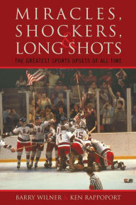 Title: Miracles, Shockers, and Long Shots: The Greatest Sports Upsets of All Time, Author: Barry Wilner